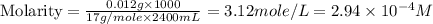 \text{Molarity}=\frac{0.012g\times 1000}{17g/mole\times 2400mL}=3.12mole/L=2.94\times 10^{-4}M