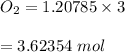 O_2=1.20785\times3\\\\=3.62354 \ mol
