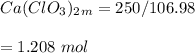 Ca(ClO_3)_2_m=250/106.98\\\\=1.208 \ mol