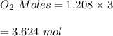 O_2 \ Moles=1.208\times 3\\\\=3.624 \ mol