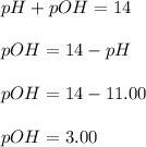 pH+pOH=14\\\\pOH=14-pH\\\\pOH=14-11.00\\\\pOH=3.00