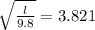 \sqrt{\frac{l}{9.8}}=3.821