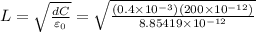 L=\sqrt{\frac{dC }{\varepsilon_{0}}}=\sqrt{\frac{(0.4\times10^{-3})(200\times10^{-12})}{8.85419\times10^{-12}}}