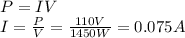 P=IV\\I=\frac{P}{V}=\frac{110V}{1450W}=0.075A