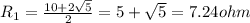 R_1=\frac{10+2\sqrt 5}{2}=5+\sqrt 5=7.24 ohm
