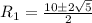 R_1=\frac{10\pm 2\sqrt 5}{2}