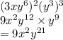 (3x {y}^{6} ) ^{2} ( {y}^{3} ) ^{3}  \\ 9 {x}^{2}  {y}^{12}  \times  {y}^{9}  \\  = 9 {x}^{2}  {y}^{21}