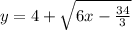 y = 4 + \sqrt{6x -\frac{34}3