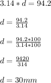 3.14*d=94.2\\\\d=\frac{94.2}{3.14}\\\\d=\frac{94.2*100}{3.14*100}\\\\d=\frac{9420}{314}\\\\d=30mm
