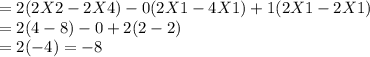 =2(2X2-2X4)-0(2 X 1 - 4 X1) +1(2 X1- 2X1)\\=2(4-8)-0+2(2-2)\\=2(-4)=-8