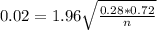 0.02 = 1.96\sqrt{\frac{0.28*0.72}{n}}