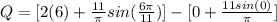 Q = [2(6) + \frac{11}{\pi } sin(\frac{6\pi }{11}) ] - [0 + \frac{11sin (0)}{\pi } ]
