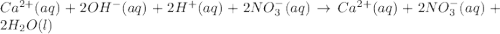 Ca^{2+}(aq)+2OH^-(aq)+2H^+(aq)+2NO_3^{-}(aq)\rightarrow Ca^{2+}(aq)+2NO_3^{-}(aq)+2H_2O(l)