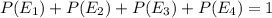 P(E_1)+P(E_2)+P(E_3)+P(E_4)=1