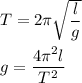 T=2\pi \sqrt{\dfrac{l}{g}}\\\\g=\dfrac{4\pi ^2l}{T^2}