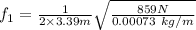 f_1=\frac{1}{2\times3.39m} \sqrt{\frac{859N}{0.00073\ kg/m } }