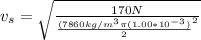 v_s = \sqrt{\frac{170N}{\frac{(7860 kg/m^3 \pi (1.00*10^{-3})}{2}^2 } }