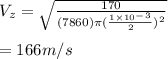 V_z = \sqrt{\frac{170}{(7860)\pi (\frac{1\times 10^-^3 }{2})^2 } } \\\\= 166m/s