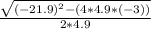 \frac{\sqrt{(-21.9) ^{2} -(4 * 4.9*(-3) )} }{2 * 4.9}
