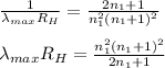 \frac{1}{\lambda_{max}R_H} = \frac{2n_1+1}{n_1^2(n_1 +1)^2} \\\\\lambda_{max}R_H} = \frac{n_1^2(n_1 +1)^2}{2n_1+1}