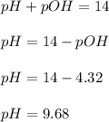 pH+pOH=14\\\\pH=14-pOH\\\\pH=14-4.32\\\\pH=9.68