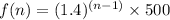 f(n) = (1.4)^{(n - 1)} \times 500