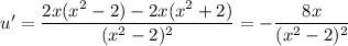 u'=\dfrac{2x(x^2-2)-2x(x^2+2)}{(x^2-2)^2}=-\dfrac{8x}{(x^2-2)^2}
