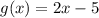 g(x) = 2x - 5