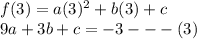 f(3) = a(3)^{2}  + b(3) + c \\  9a  + 3b + c =  - 3 -  -  - (3)