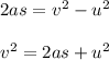 2as =v^{2} - u^{2} \\\\v^{2} = 2as + u^{2}
