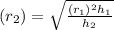 (r_2) =\sqrt{ \frac{(r_1)^2h_1}{h_2}}