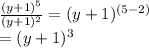 \frac{(y+1)^5}{(y+1)^2}=(y+1)^{(5-2)}\\=(y+1)^{3}