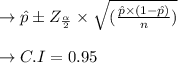 \to \hat{p} \pm Z_{\frac{\alpha}{2}} \times \sqrt{(\frac{\hat{p}\times (1-\hat{p})}{n})}\\\\&#10;\to C.I = 0.95\\\\&#10;