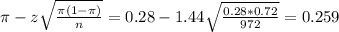 \pi - z\sqrt{\frac{\pi(1-\pi)}{n}} = 0.28 - 1.44\sqrt{\frac{0.28*0.72}{972}} = 0.259