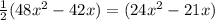 \frac{1}{2} (48x^{2} - 42x) = (24x^{2}  - 21x)