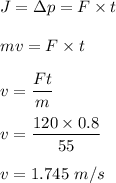 J=\Delta p=F\times t\\\\mv=F\times t\\\\v=\dfrac{Ft}{m}\\\\v=\dfrac{120\times 0.8}{55}\\\\v=1.745\ m/s