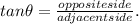 tan \theta = \frac{oppositeside}{adjacentside}.