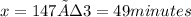 x = 147 ÷ 3 = 49 minutes