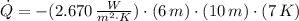 \dot Q = -(2.670\,\frac{W}{m^{2}\cdot K} )\cdot (6\,m)\cdot (10\,m)\cdot (7\,K)