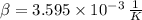 \beta = 3.595\times 10^{-3}\,\frac{1}{K}