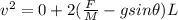 v^2 = 0 + 2(\frac{F}{M} - gsin \theta )L