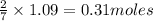 \frac{2}{7}\times 1.09=0.31moles