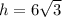 h=6\sqrt{3}