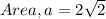 Area, a= 2\sqrt{2}