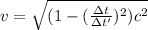 v =    \sqrt{ (1 - (\frac{\Delta t}{\Delta t'})^2)c^2}