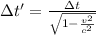 \Delta t' = \frac{\Delta t}{\sqrt{1- \frac{v^2}{c^2} } }