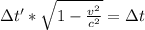 \Delta t' * \sqrt{1 - \frac{v^2}{c^2} }  = \Delta t