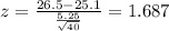 z=\frac{26.5-25.1}{\frac{5.25}{\sqrt{40}}}=1.687