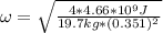 \omega = \sqrt{\frac{4*4.66*10^9J}{19.7kg*(0.351)^2} }