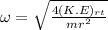 \omega = \sqrt{\frac{4(K.E)_{rt}}{mr^2} }
